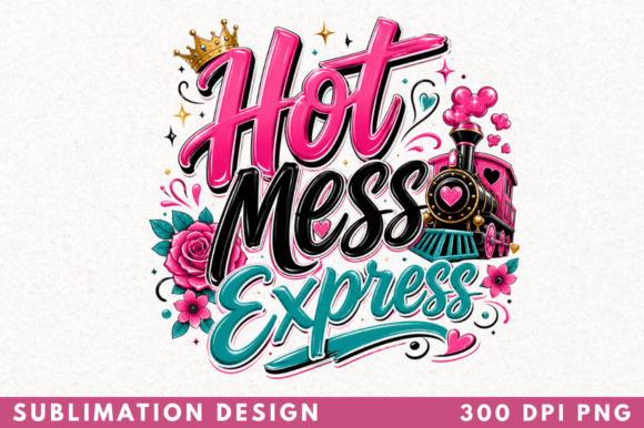 Hot Mess Express T-shirt PNG Design Guide