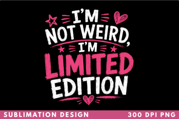 I’m Not Weird I’m Limited Edition PNG: A Practical Guide for Sublimation and Print-on-Demand Creators