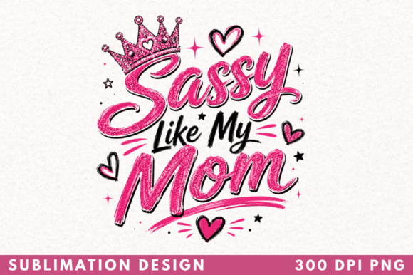Understanding the Sassy Like My Mom T-shirt PNG Design for Modern Sublimation Projects