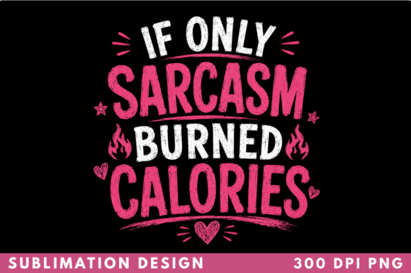 Why the If Only Sarcasm Burned Calories T-shirt Is the Ultimate Icebreaker for Everyday Life
